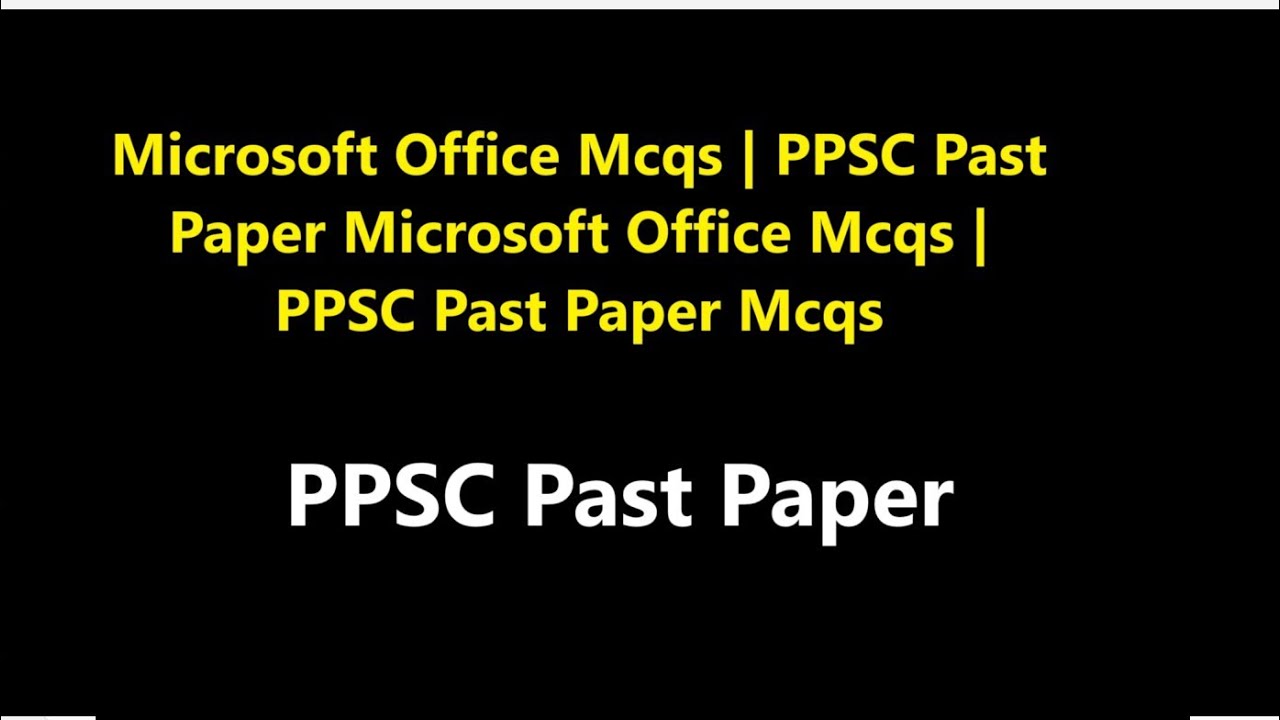Microsoft Office Mcqs | PPSC Past Paper Microsoft Office Mcqs | PPSC Past Paper Mcqs