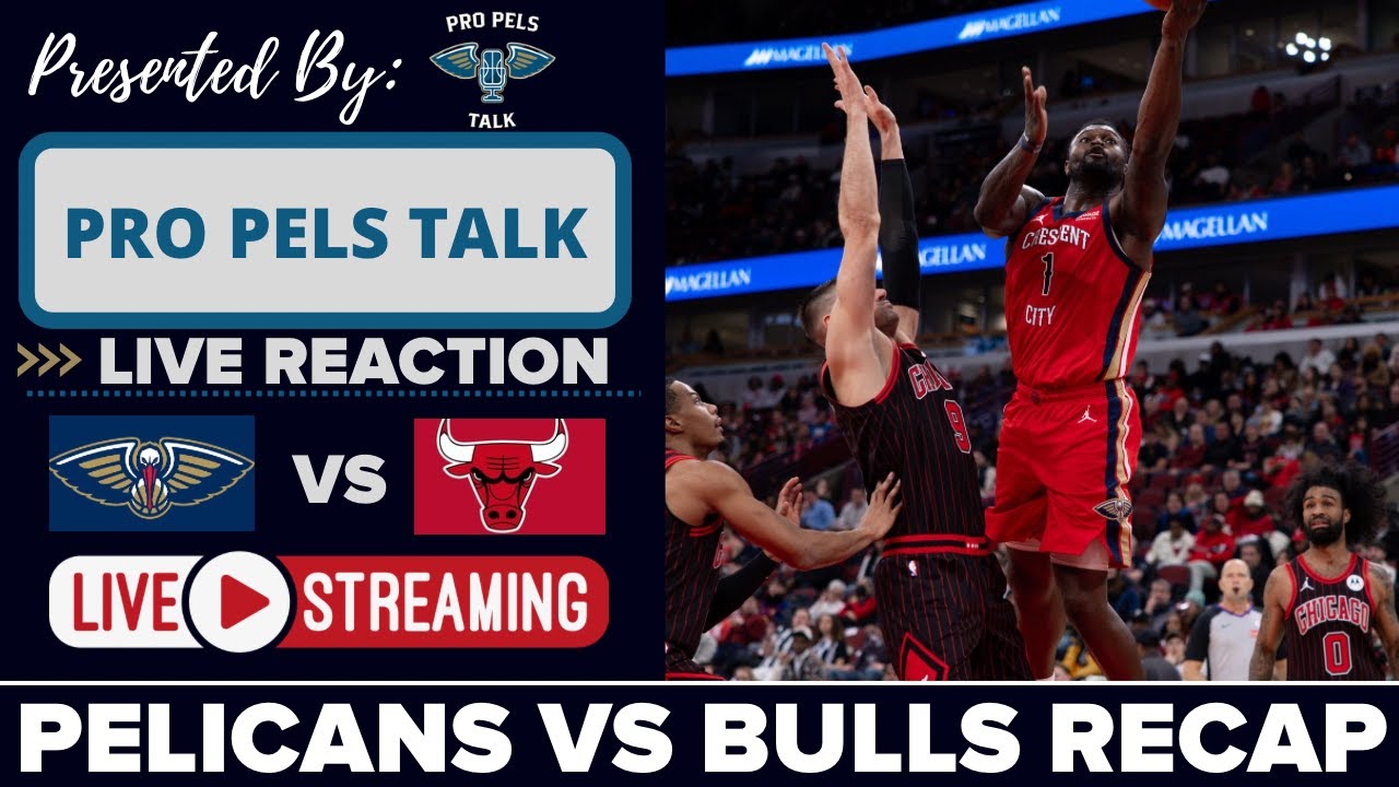 LIVE REACTION POSTGAME SHOW: New Orleans Pelicans vs Chicago Bulls