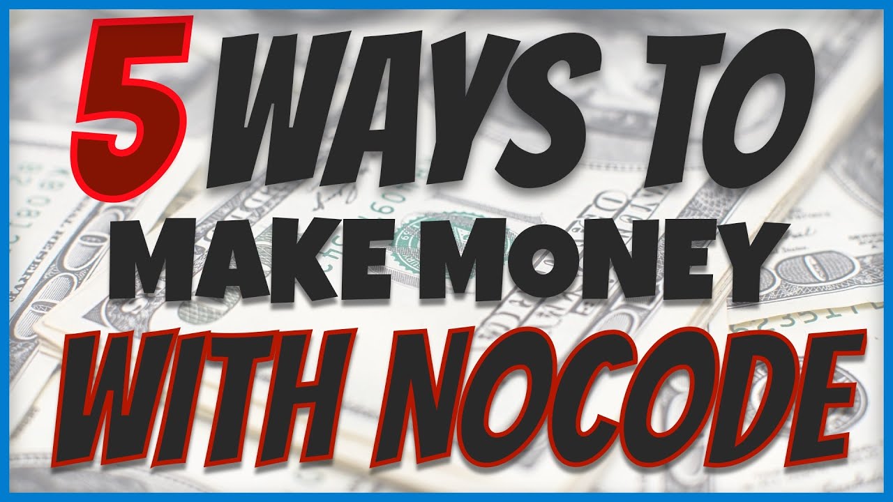 5 REAL Ways To Make Money with NoCode In 2022