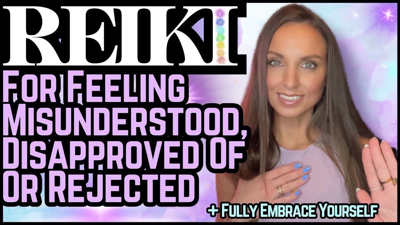 Reiki For Feeling Misunderstood, Rejected, Disapproved Energy Healing