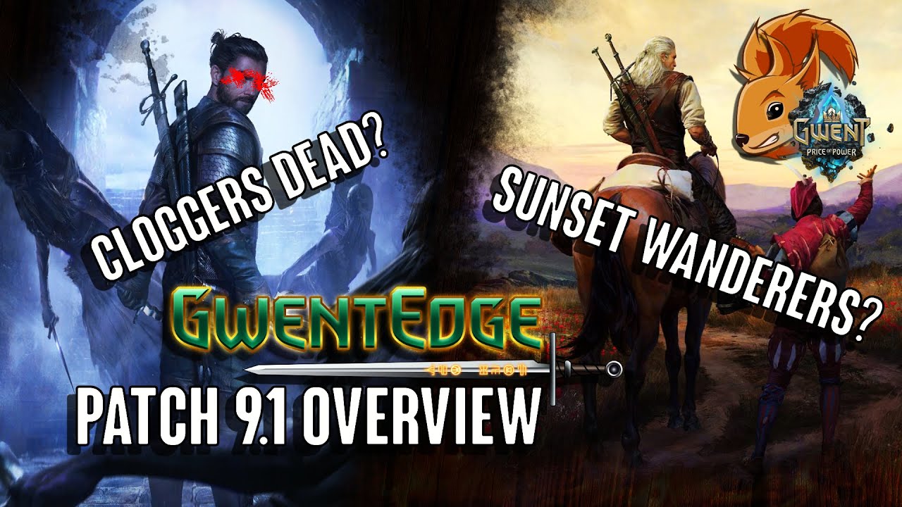 GWENT | Cloggers DEAD?, Sunset Wanderers! and Patch 9.1 Overview - GwentEdge - Gwent Tips & Strategy