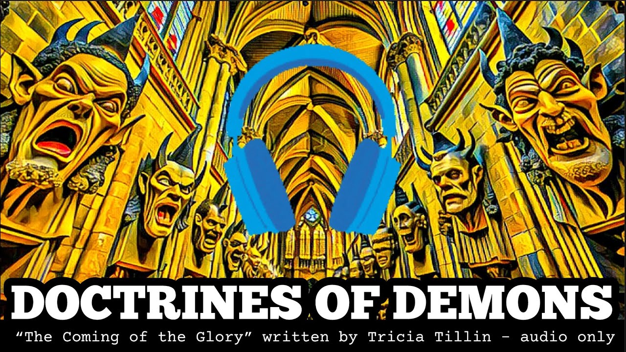 DOCTRINES OF DEMONS - &ldquo;the Coming of the Glory&rdquo; by Tricia Tillin  - part one - links below 👇
