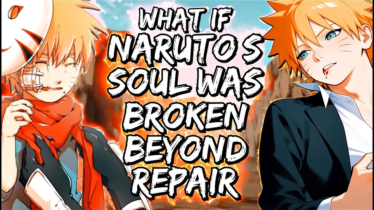 What If Naruto’s Soul Was Broken Beyond Repair