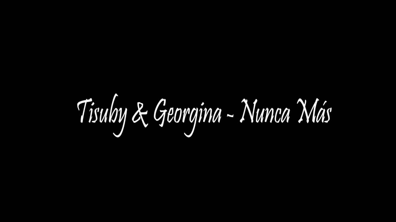 Tisuby & Georgina   Nunca Mas