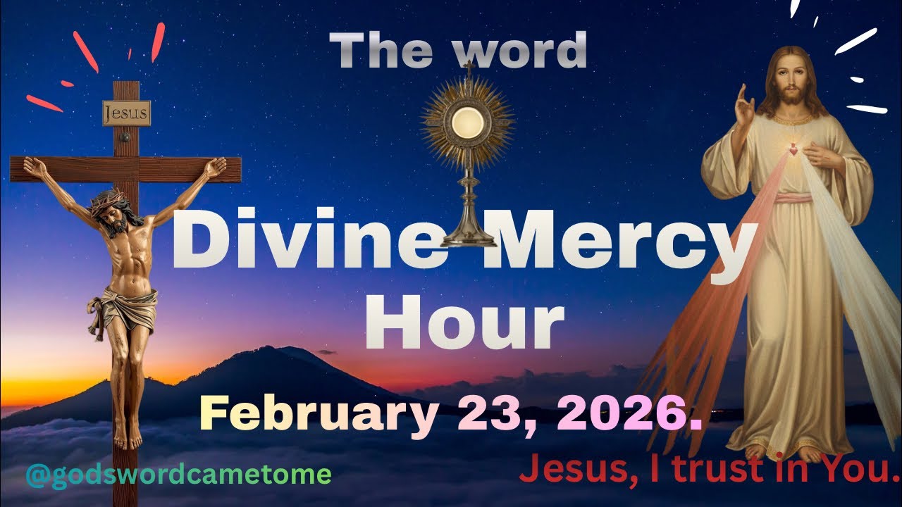 THE HOUR OF GREAT MERCY/ DIVINE MERCY @ 3PM FEBRUARY 23, 2026.
