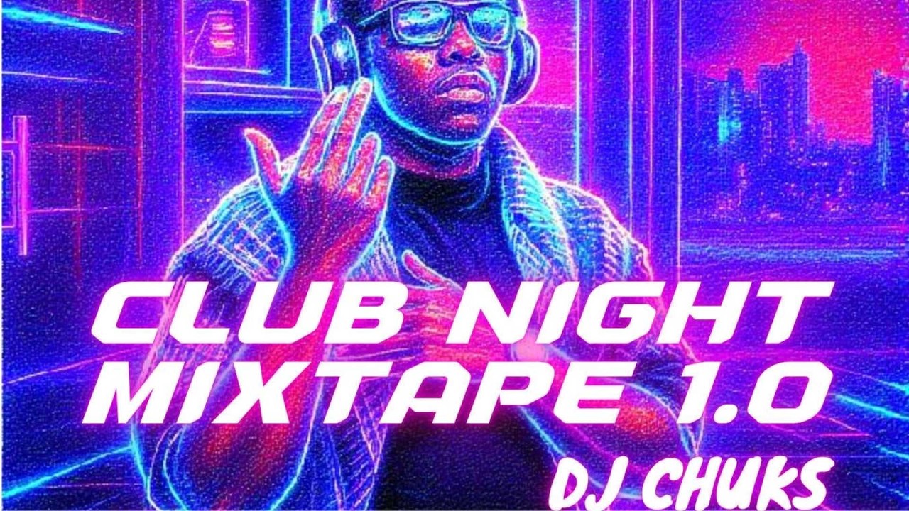 CLUB NIGHT MIXTAPE - DJ CHUKS