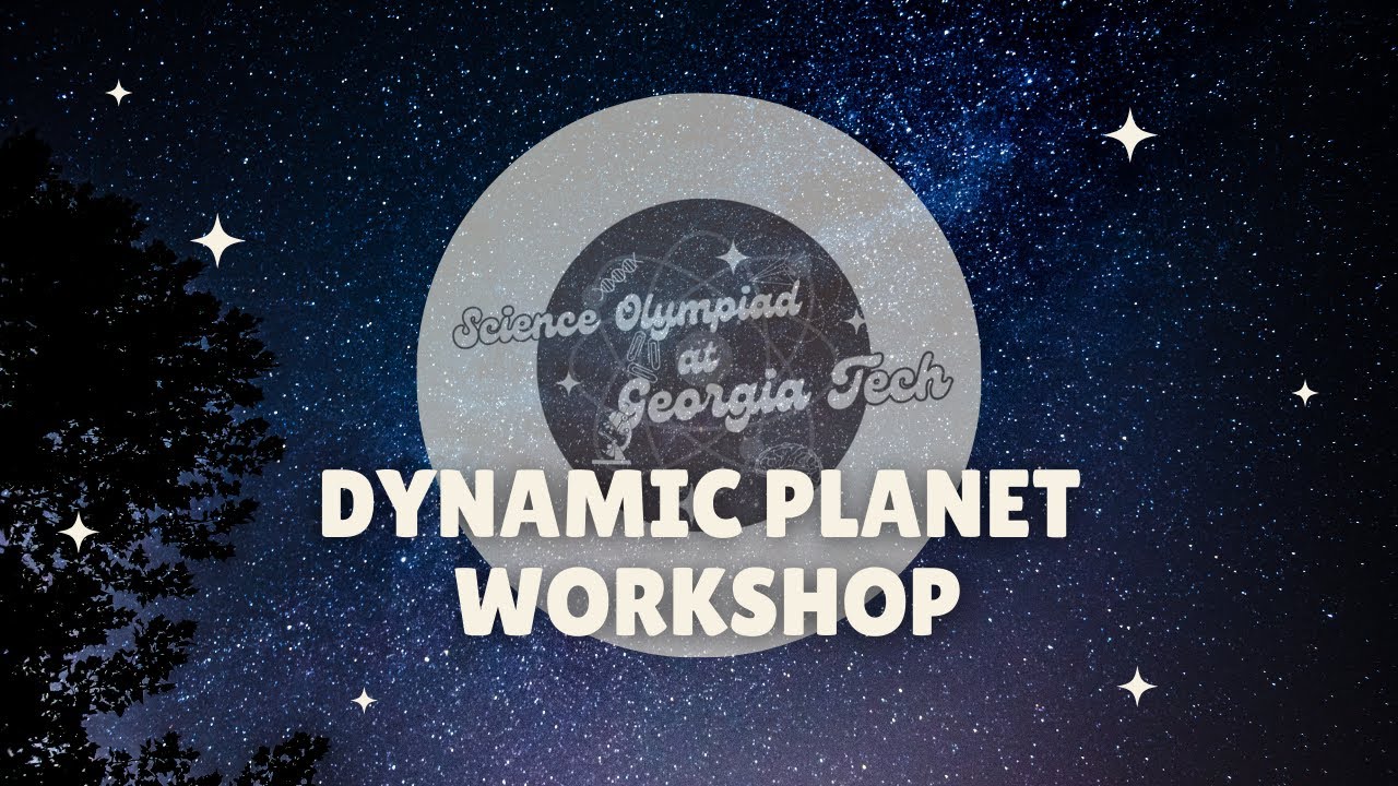 Dynamic Planet Div. B/C Workshop | SciOly@GT 2024 Event Workshop Series