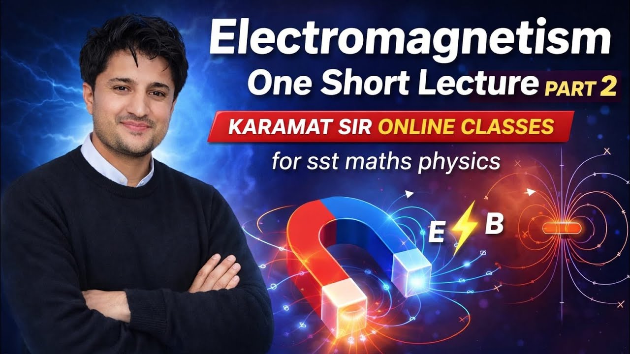 Electromagnetism | One Shot Lecture–2 | SST Maths & Physics Test Preparation | Karamat Sir
