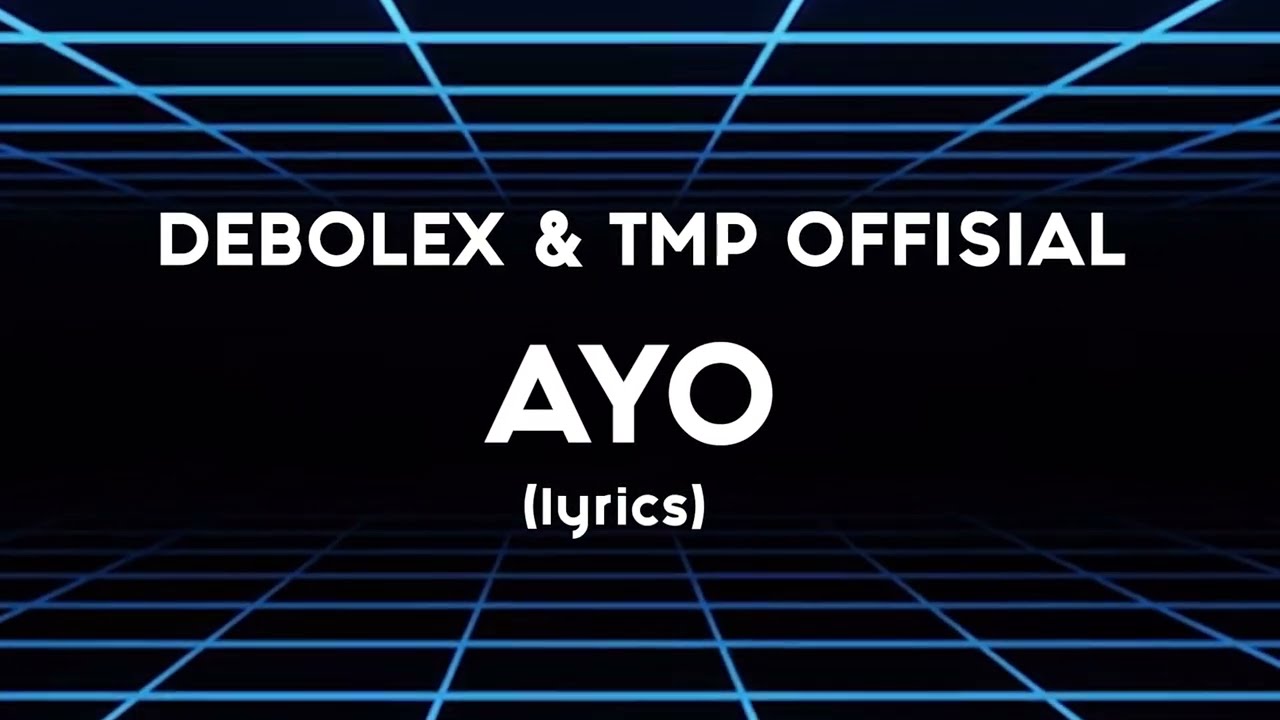 Debolex & TMP Offisial - Ayo (Lyrics)