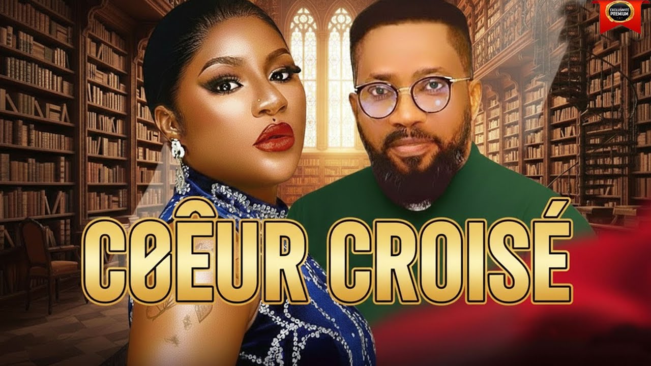 CŒUR CROISÉ | DESTINY ETIKO |  FREDERICK LEONARD | DERNIERS FILMS NOLLYWOOD 2026