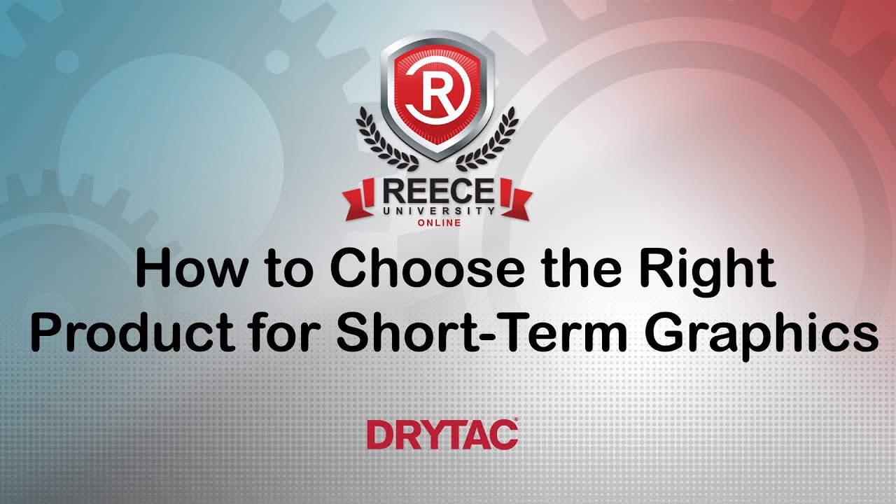 ReeceU - Webinar Wednesday - Drytac How to Choose the Right Product for Short-Term Graphics