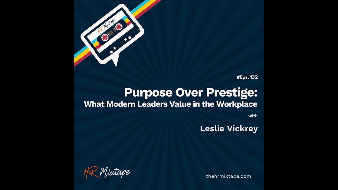 Purpose Over Prestige: What Modern Leaders Value in the Workplace with Leslie Vickrey