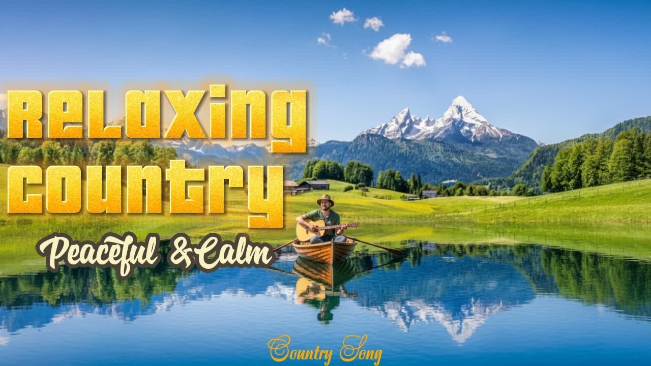 Best Relaxing, Peaceful, &Country Music for This Week -Calm smooth and fresh @countrysong-e1d