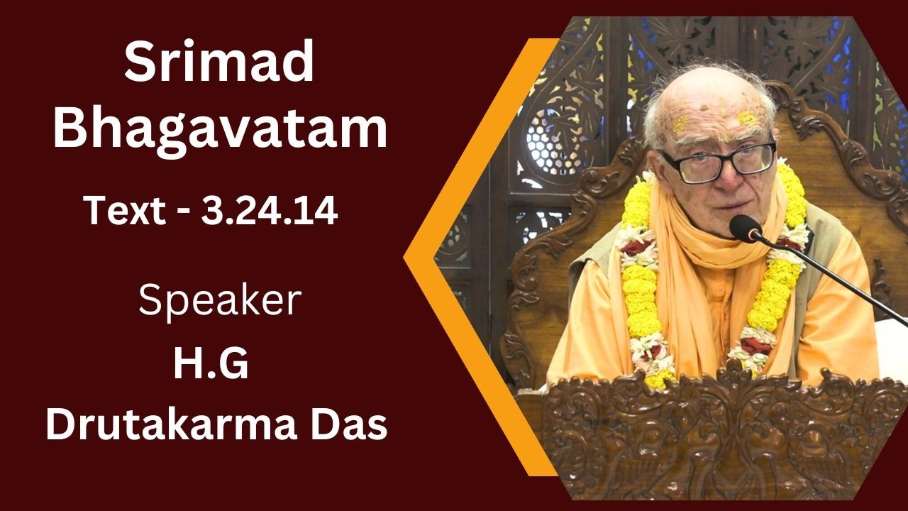 Srimad Bhagavatam Text 3.24.14 Speaker - H .G Drutakarma Das