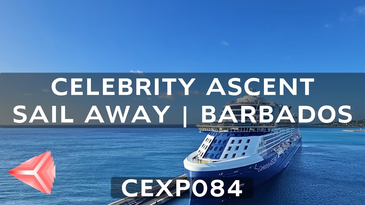 Celebrity Ascent | Departure from Barbados | CEXP084