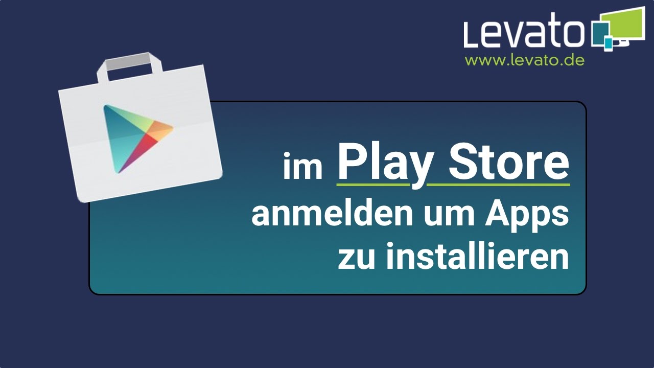 Levato.de | Im Google Play Store anmelden um Apps zu installieren. So geht's!
