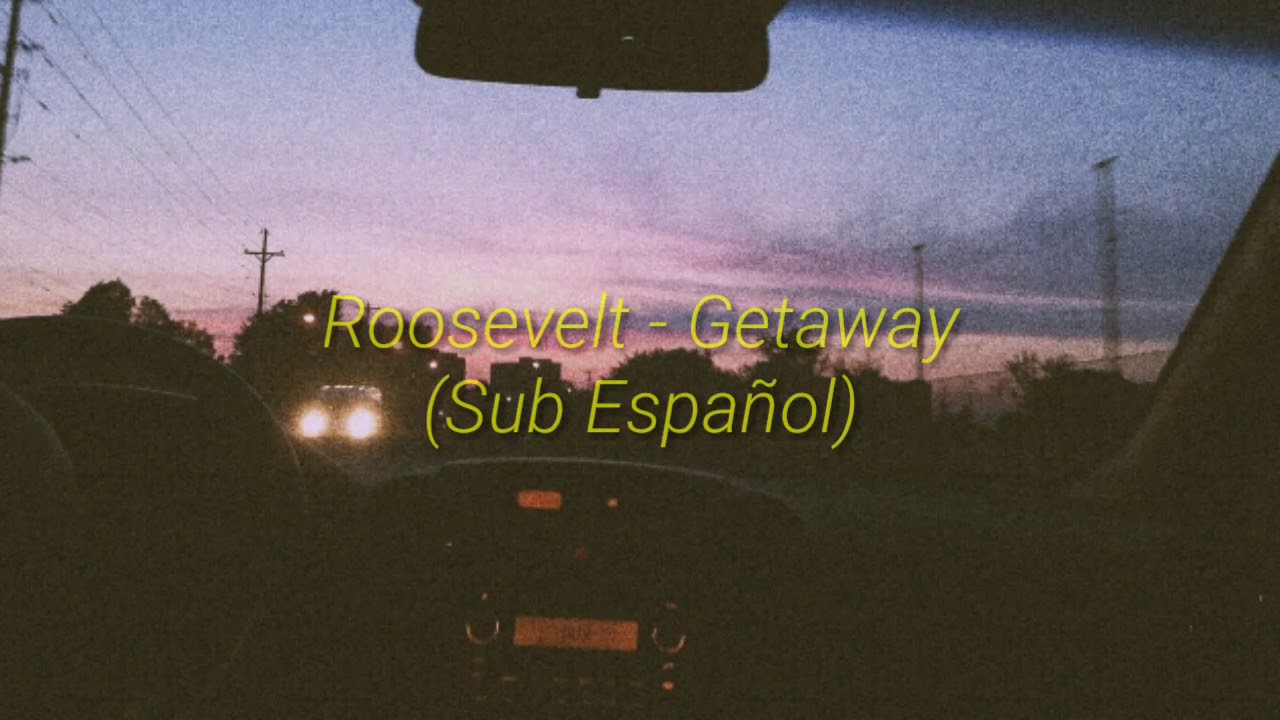 Roosevelt - Getaway (Sub Español)