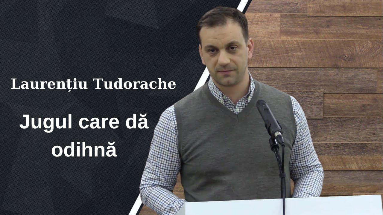Laurențiu Tudorache | Jugul care dă odihnă | Predică