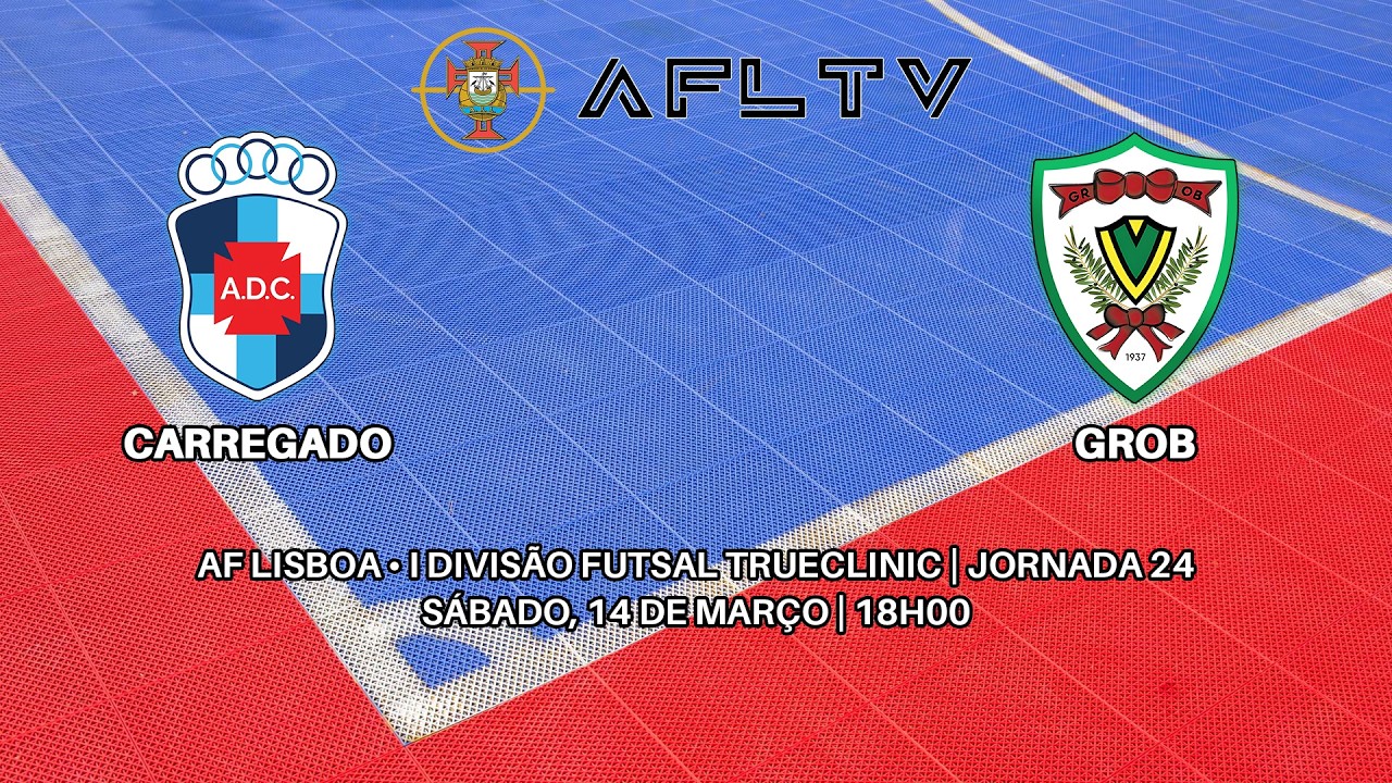 Carregado x GROB - AF Lisboa • I Divisão Futsal TrueClinic | Jornada 24