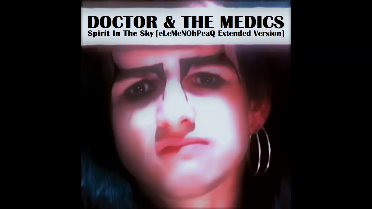 Doctor & The Medics - Spirit In The Sky [eLeMeNOhPeaQ Extended Version]