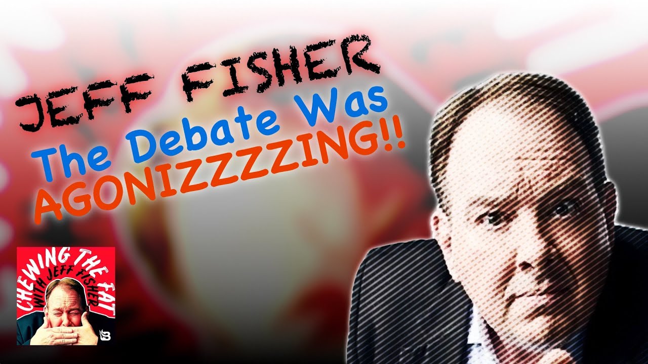 Chewing The Fat's Jeff Fisher Says The Debate Was Agonizing!