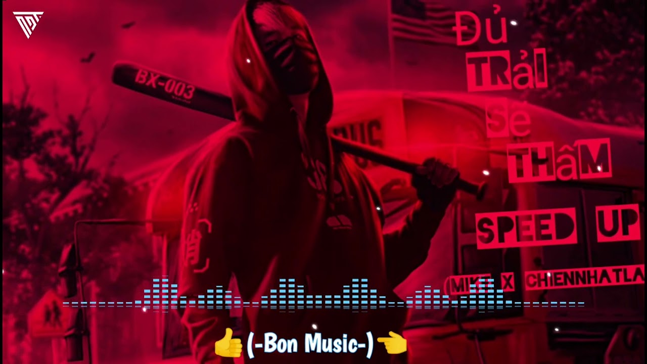Đủ Trải Sẽ Thấm ( Speed Up ) Mike x Chiennhatlang #Bonmusic 👈