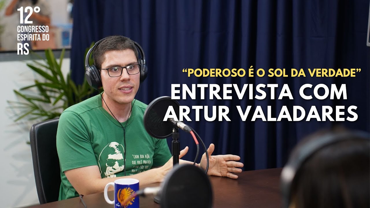 Poderoso é o Sol da Verdade | Entrevista com Artur Valadares | 12º Congresso Espírita do RS