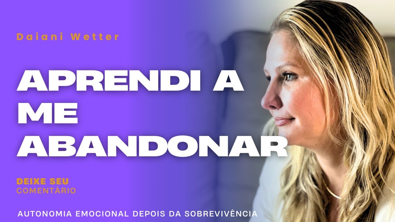 03 A ORIGEM do AUTOABANDONO  feminino (e por que ele parece tão “NORMAL”)
