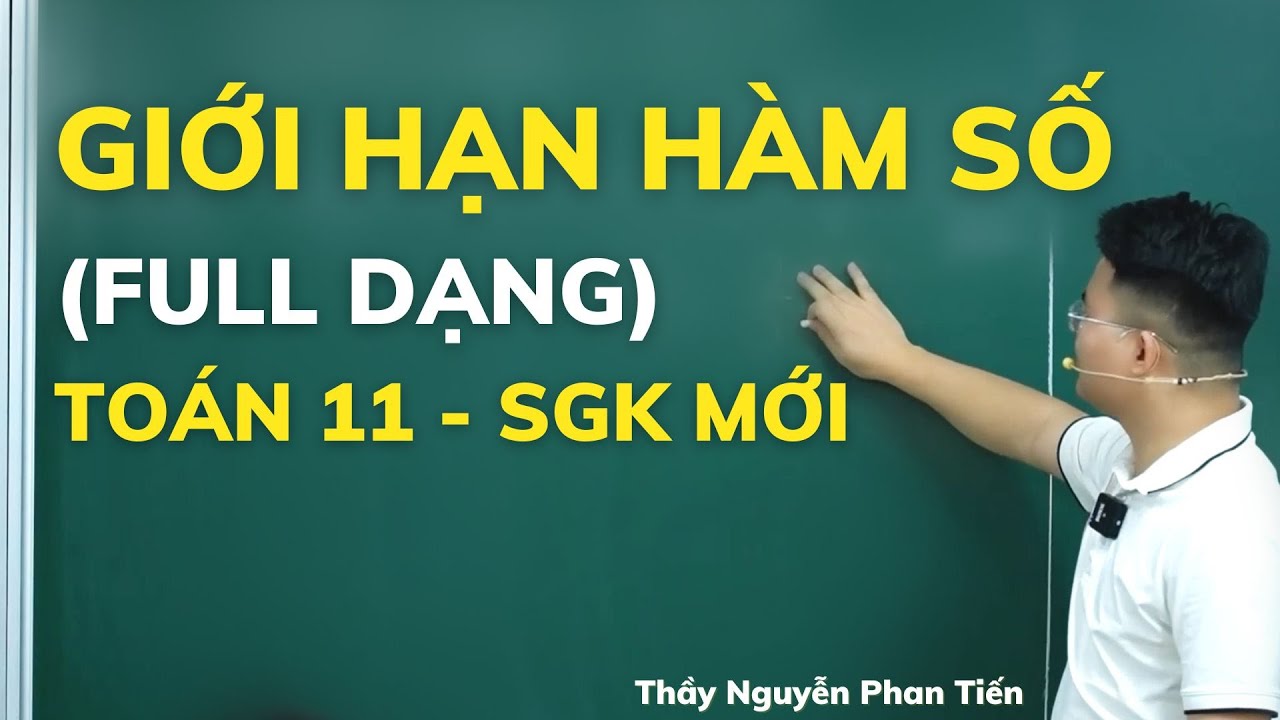 Giới Hạn của Hàm Số (Full Dạng) - Toán 11 (SGK Mới) || Thầy Nguyễn Phan Tiến