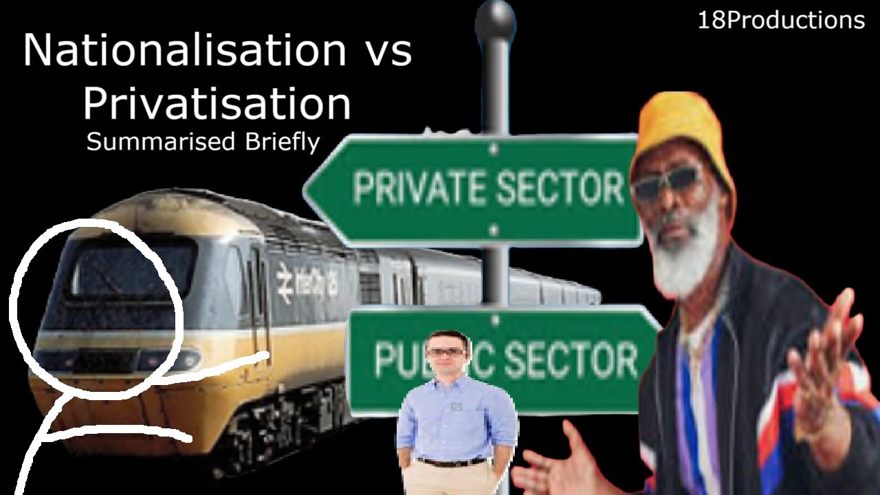 Nationalisation vs Privatisation, what's the actual difference?
