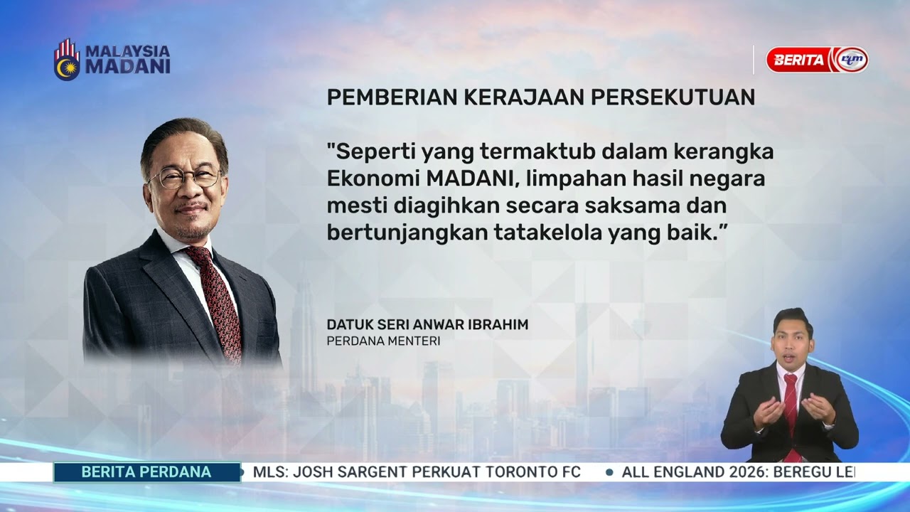 5 MAC - BP - PEMBERIAN KERAJAAN PERSEKUTUAN KEPADA NEGERI, MAJLIS KEWANGAN NEGARA SETUJU TAMBAH BAIK