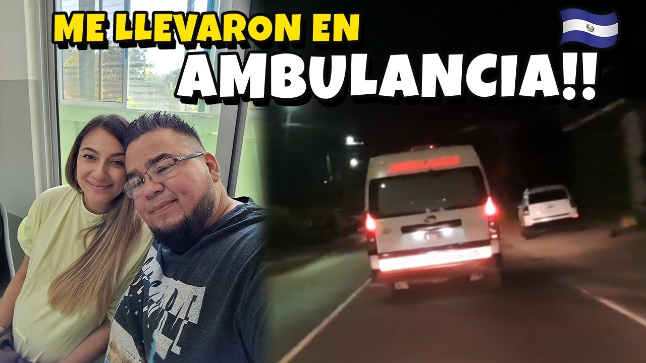 Me llevaron en AMBULANCIA 🚑🤰 El Salvador