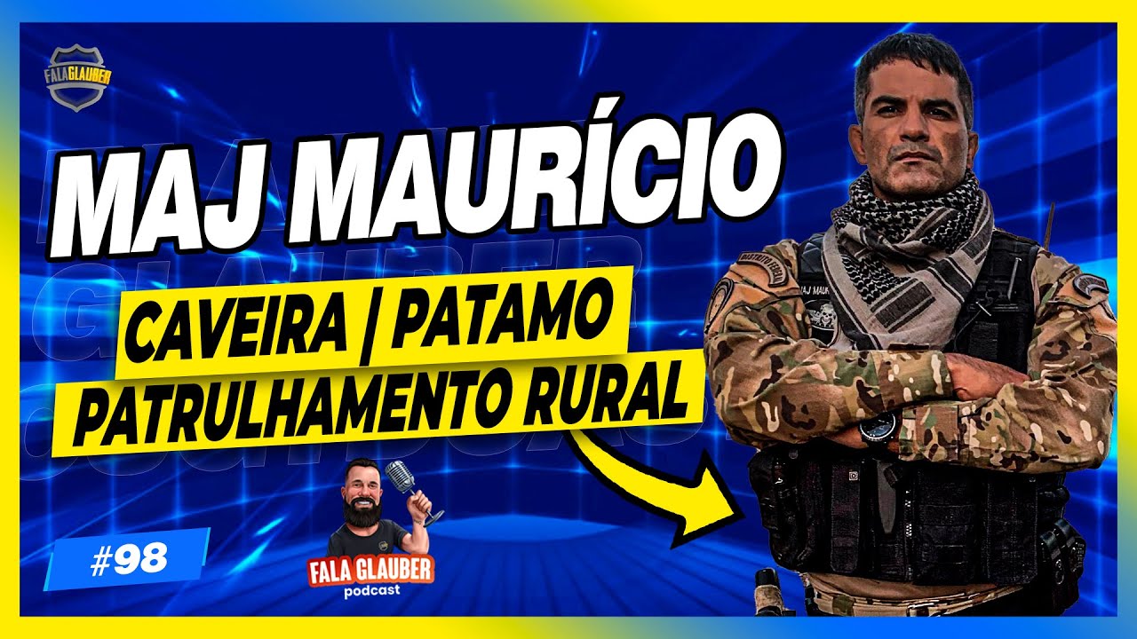 MAJOR MAURÍCIO (CAVEIRA PMDF) - Fala Glauber Podcast #98