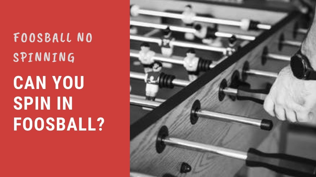 Foosball no spinning &ndash; can you spin in foosball