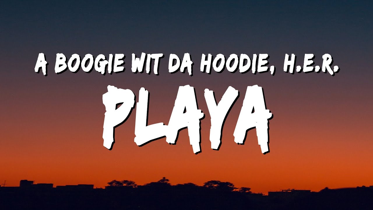 A Boogie Wit da Hoodie - Playa (Lyrics) ft. H.E.R.