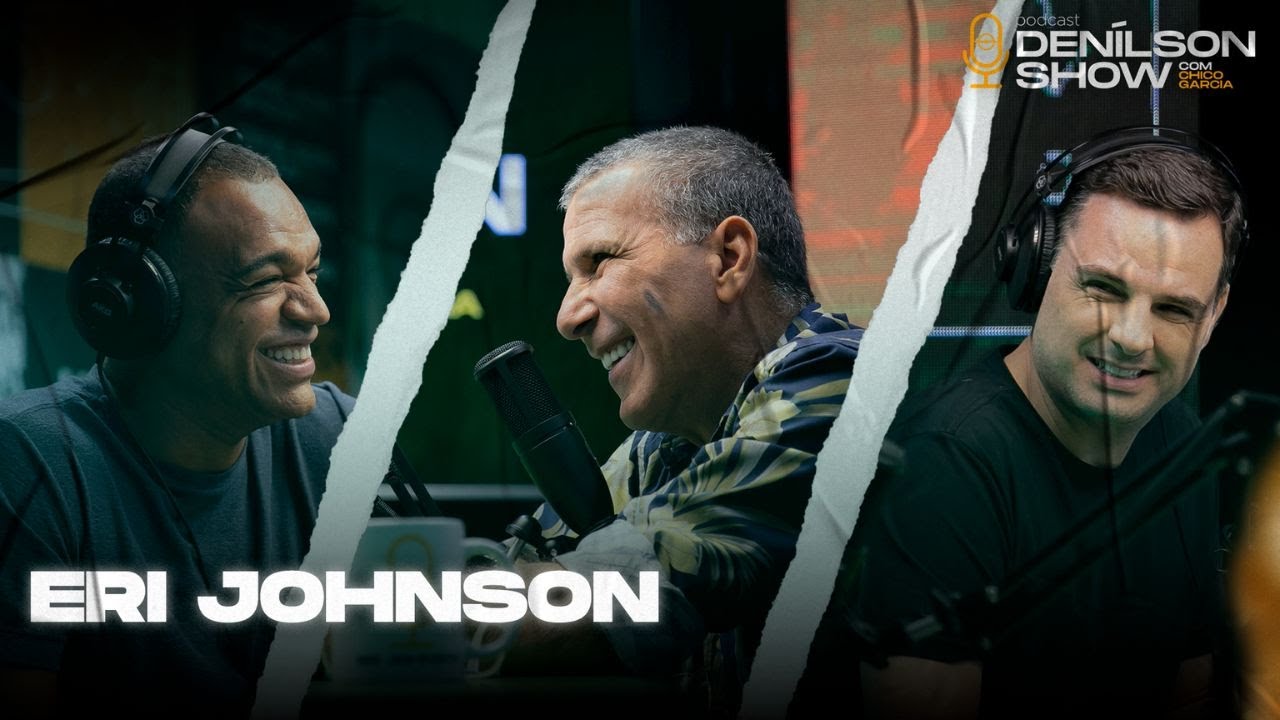 ERI JOHNSON | Podcast Denílson Show #06