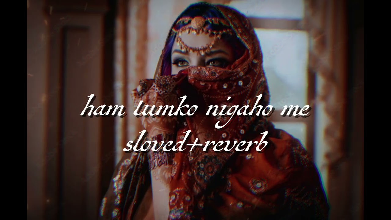 Hum tumko nigahon mein [ Slowed + Reverb ]