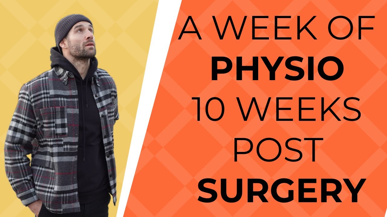10 Weeks Post Surgery | My Week Of Physiotherapy