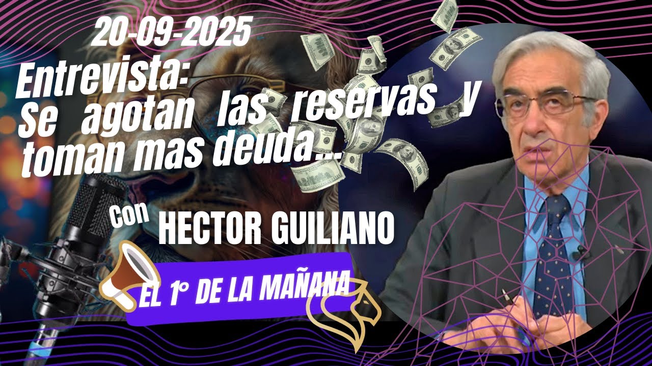 Se agotan las reservas y toman mas deuda... [El 1° De La Mañana] (20-09-2025)