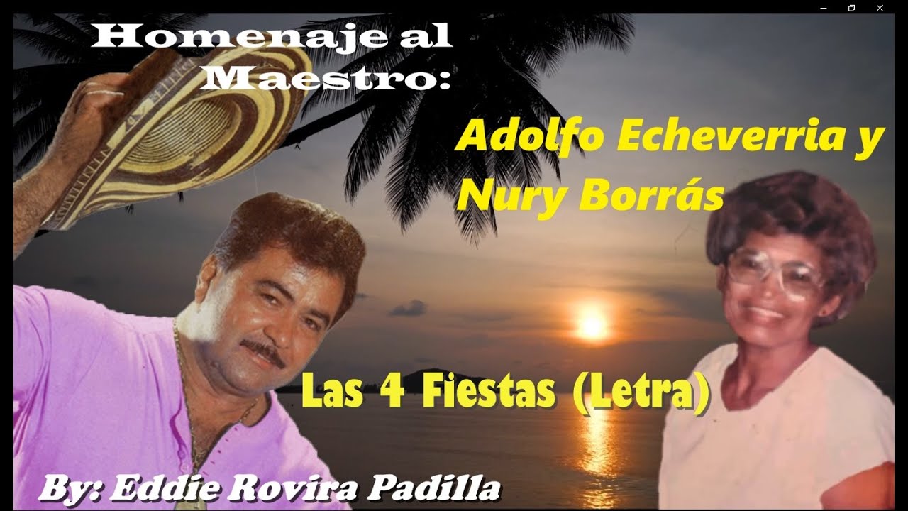 LAS 4 FIESTAS (LETRA) - HOMENAJE A ADOLFO ECHEVERRIA Y NURY BORRÁS