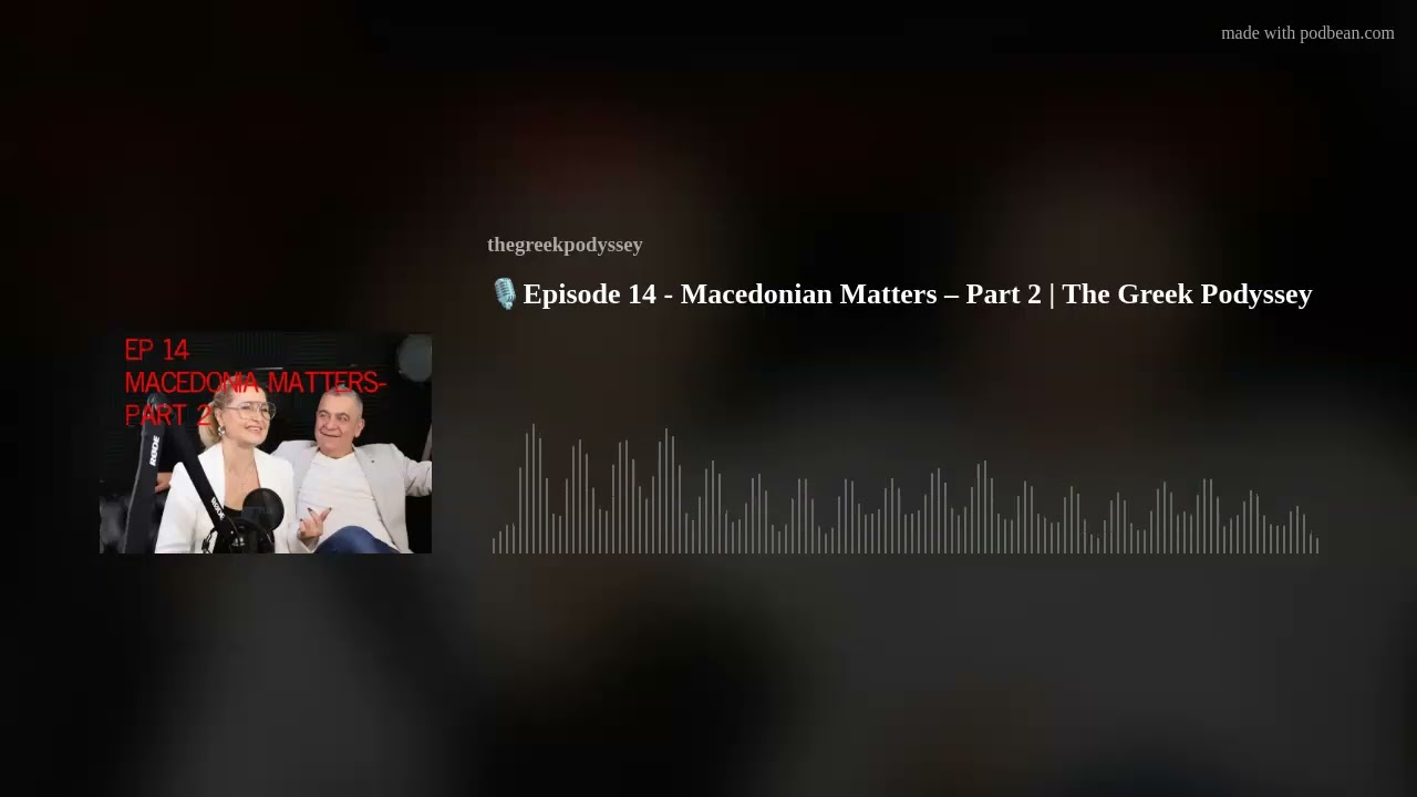 🎙️Episode 14 - Macedonian Matters – Part 2 | The Greek Podyssey