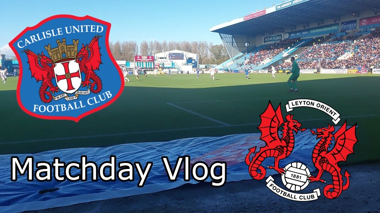 Carlisle vs Leyton Orient (Matchday Vlog)