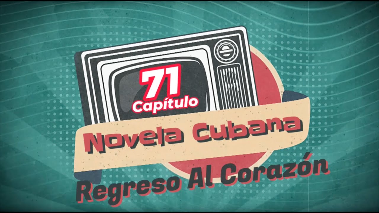 REGRESO AL CORAZÓN | CAPITULO-71 | Cubaneo Global