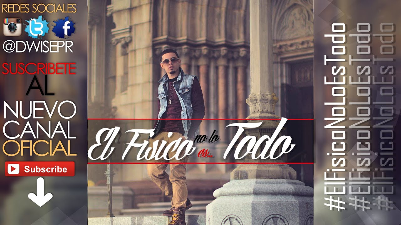 El F&iacute;sico No Lo Es Todo - D Wise