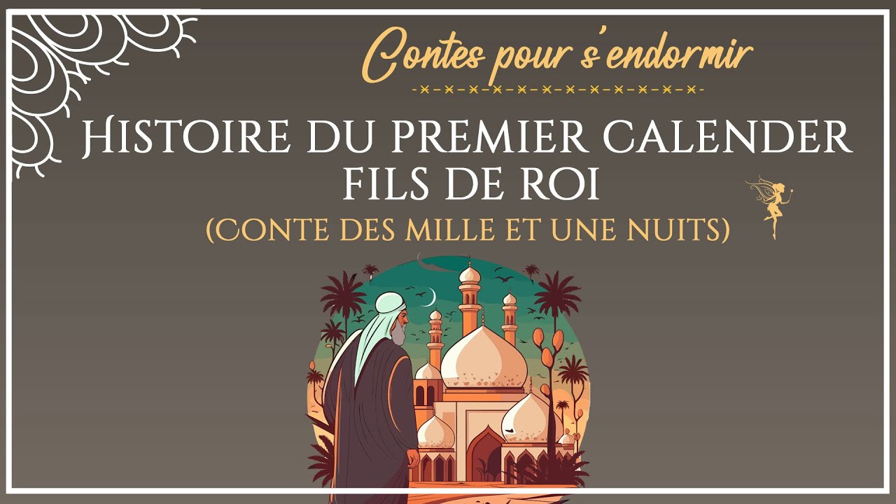 11 - Histoire du premier calender, fils de roi - Les Mille et Une Nuits - Conte pour dormir