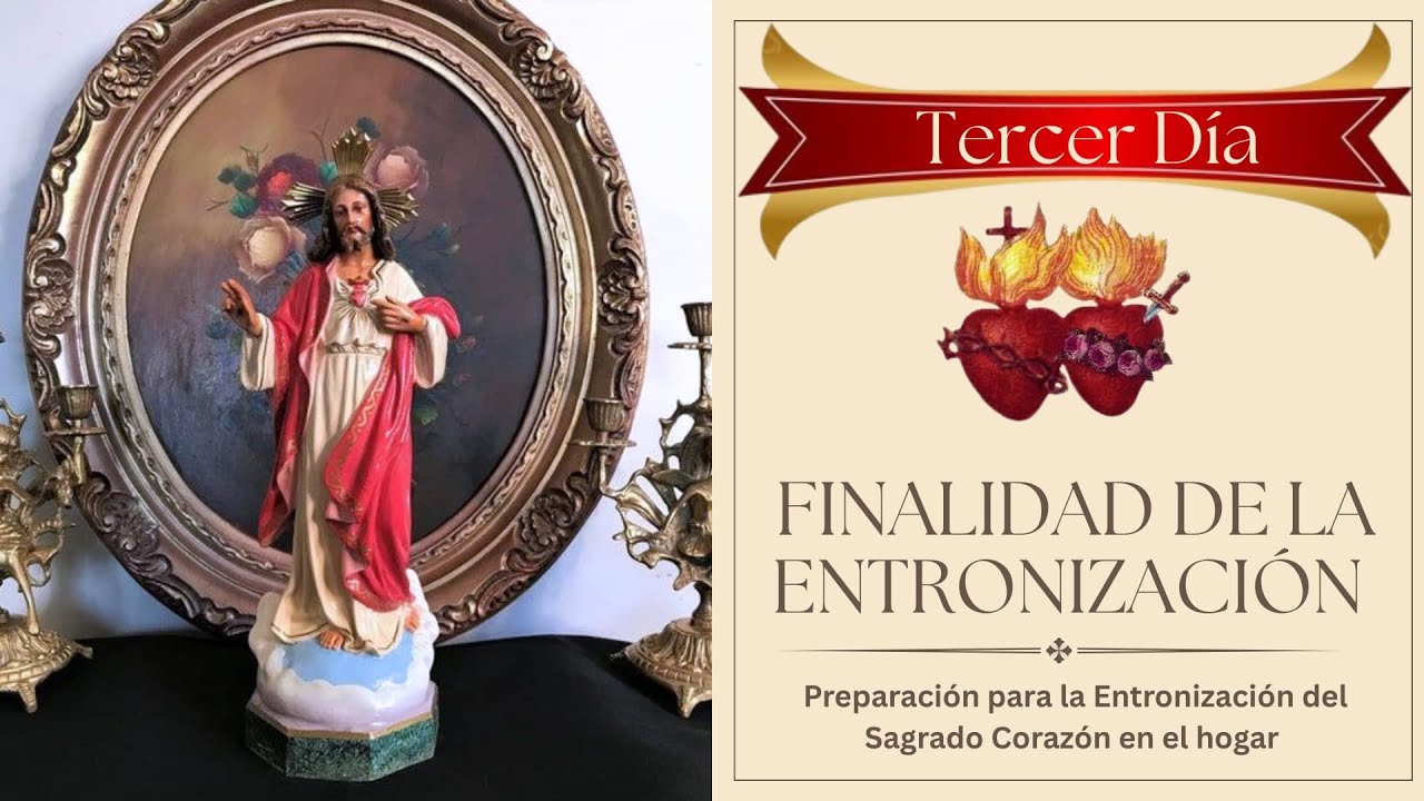 3. Preparación para la Entronización del Sagrado corazón en el hogar / Finalidad de la entronización