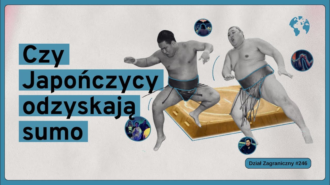 Czy Japończycy odzyskają sumo (Dział Zagraniczny Podcast#246)