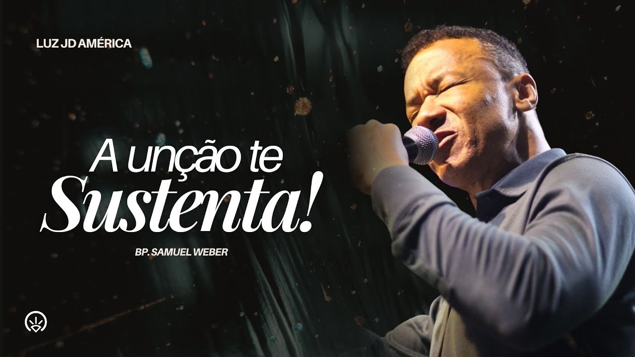 A Unção te Sustenta - Bp. Samuel Weber | Luz Jd. América
