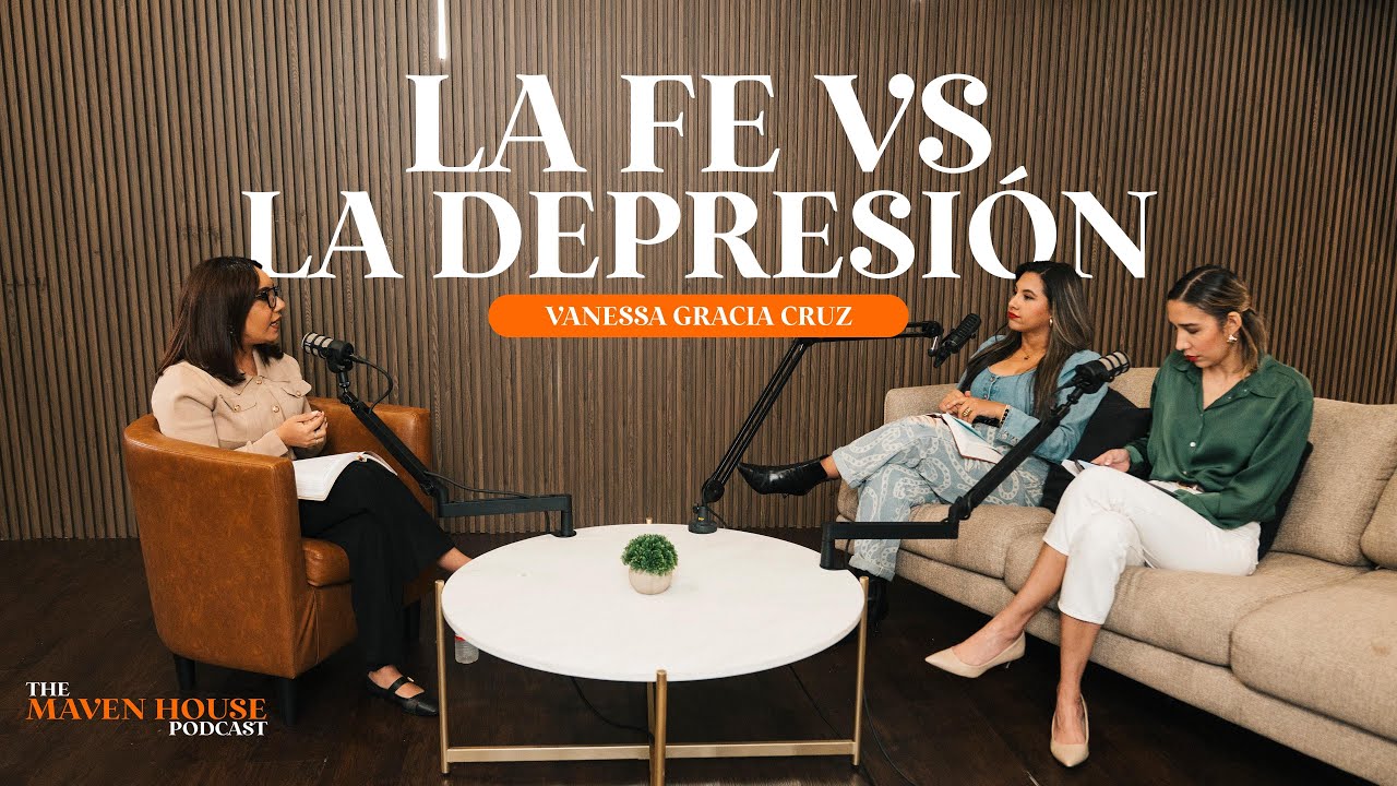 La Fe vs La Depresión | Maven House Podcast S.3 Ep.7