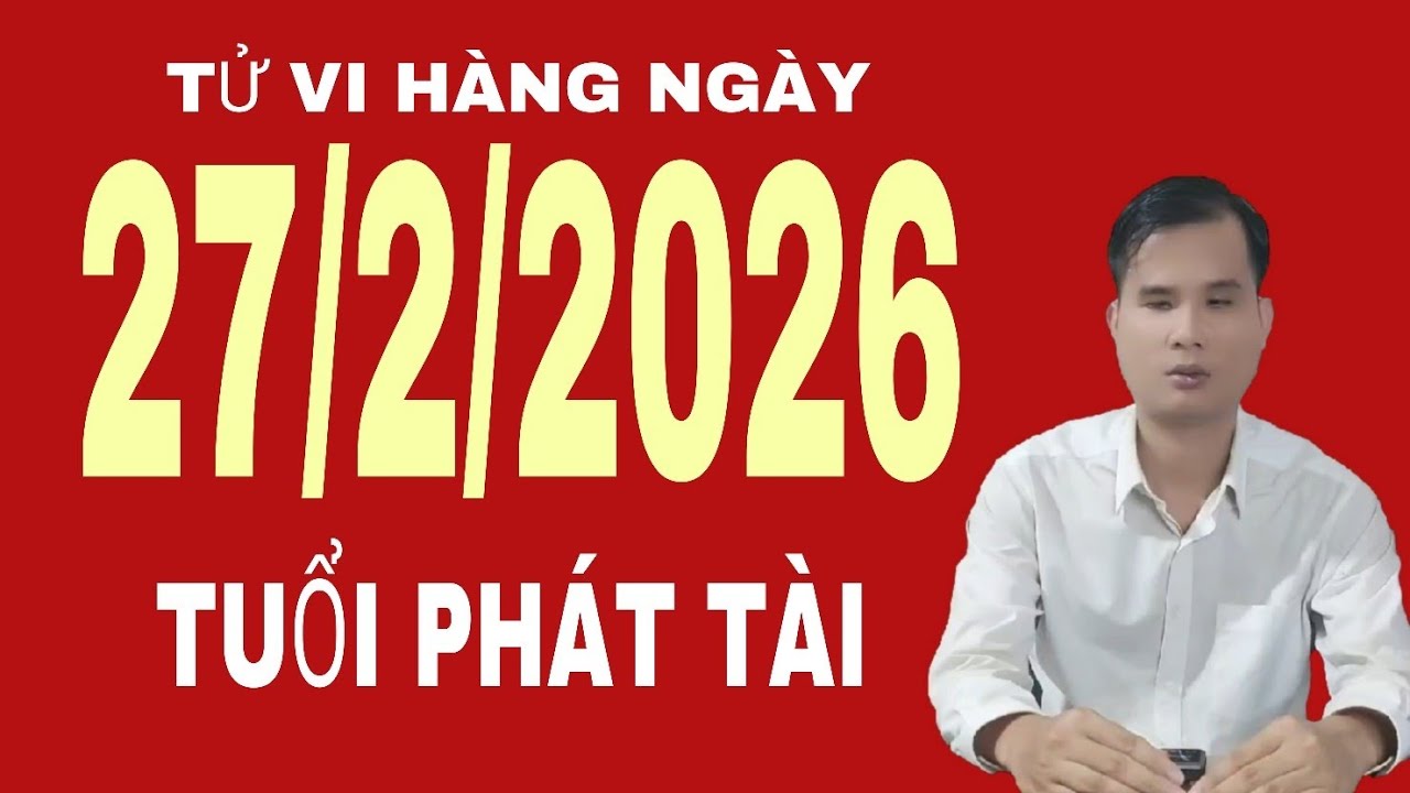 Tử vi hàng ngày 27/2/2026 Tuổi phát tài phát lộc